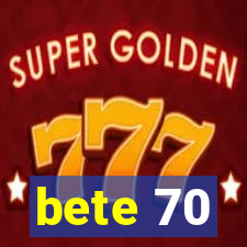 bete 70